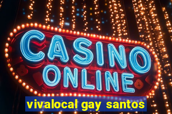 vivalocal gay santos