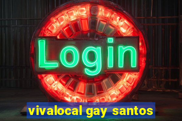 vivalocal gay santos