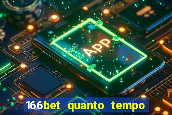 166bet quanto tempo demora para cair na conta