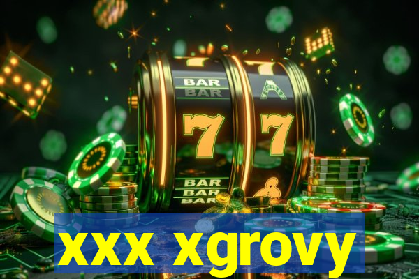 xxx xgrovy