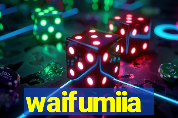 waifumiia