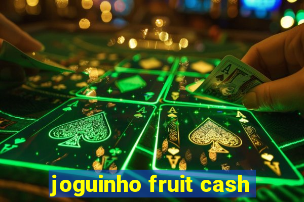 joguinho fruit cash