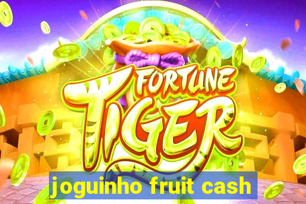 joguinho fruit cash