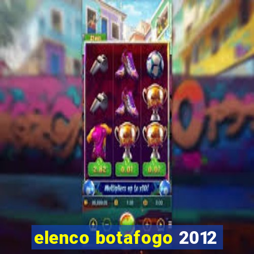 elenco botafogo 2012