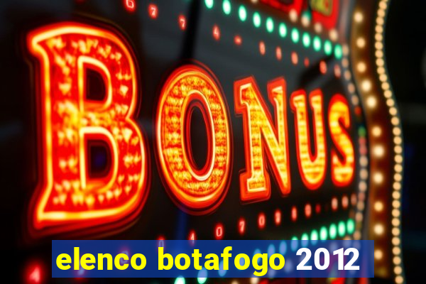 elenco botafogo 2012