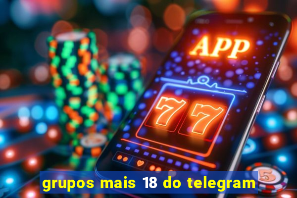 grupos mais 18 do telegram