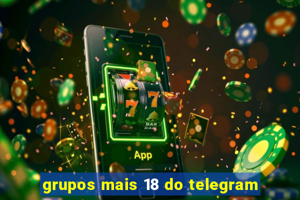 grupos mais 18 do telegram