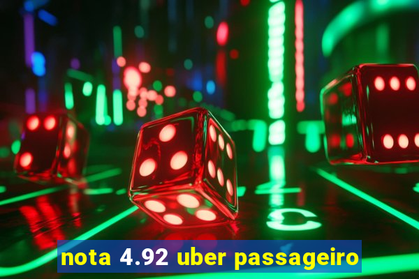 nota 4.92 uber passageiro