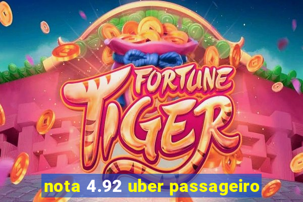 nota 4.92 uber passageiro