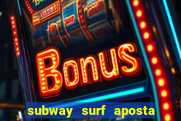 subway surf aposta 1 real