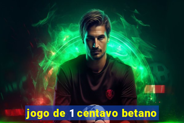 jogo de 1 centavo betano