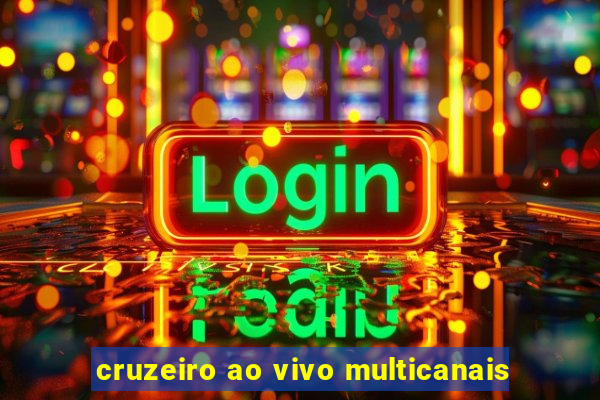 cruzeiro ao vivo multicanais