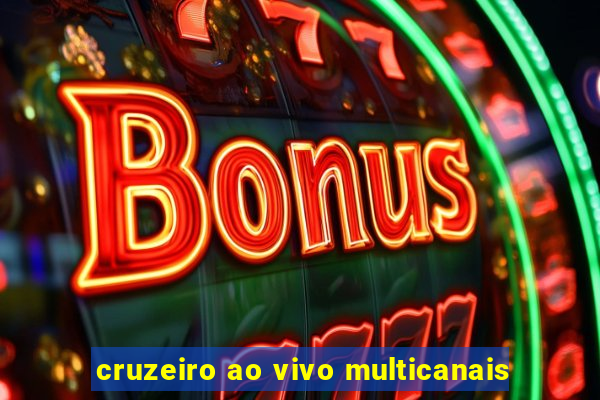 cruzeiro ao vivo multicanais