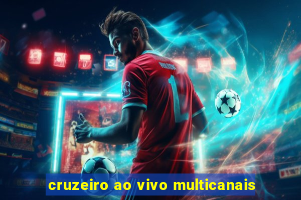 cruzeiro ao vivo multicanais