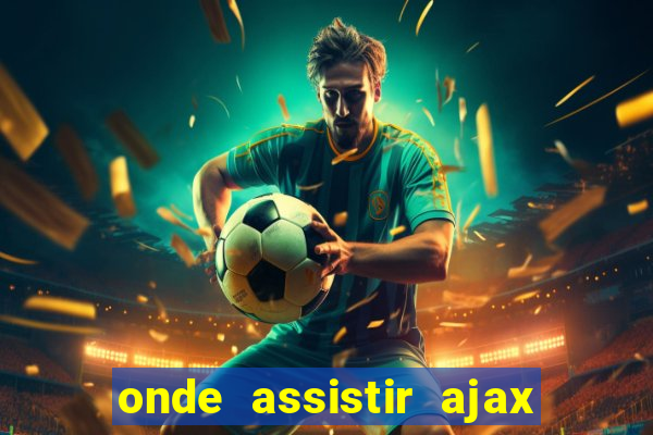 onde assistir ajax x fortuna sittard