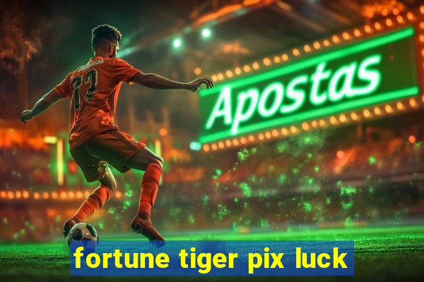 fortune tiger pix luck