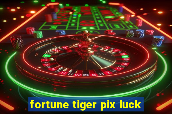 fortune tiger pix luck