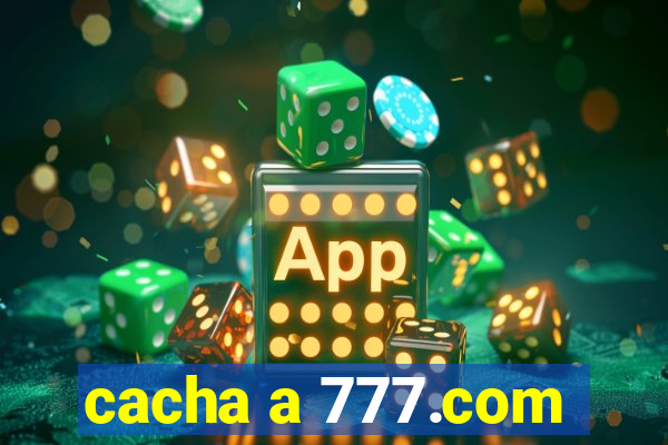 cacha a 777.com