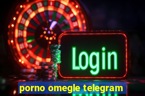 porno omegle telegram