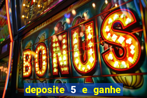 deposite 5 e ganhe 50 reais