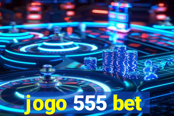 jogo 555 bet