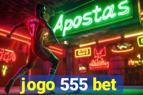 jogo 555 bet