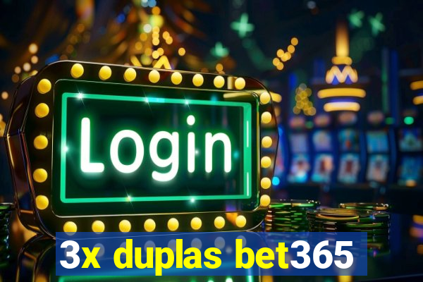 3x duplas bet365