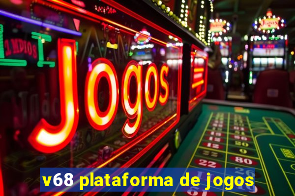 v68 plataforma de jogos