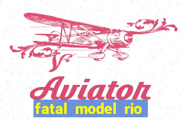 fatal model rio claro sp