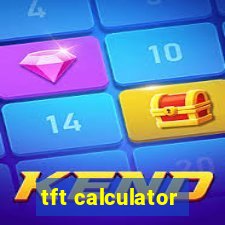 tft calculator