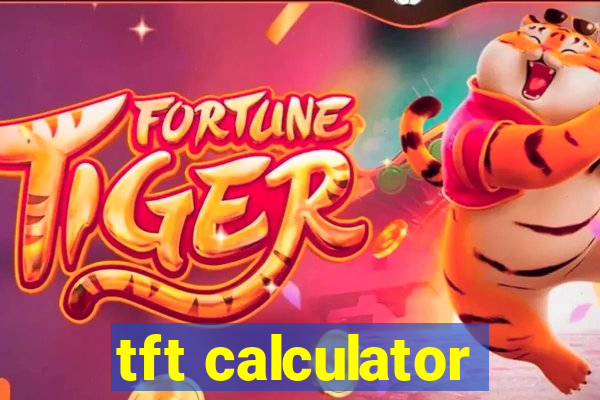 tft calculator