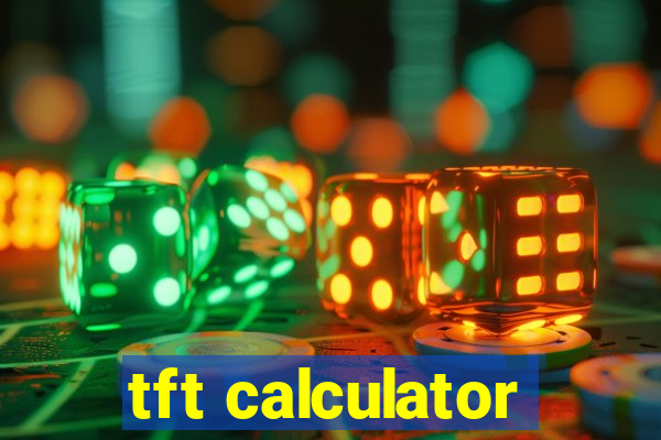 tft calculator