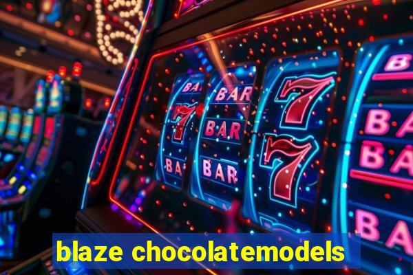 blaze chocolatemodels