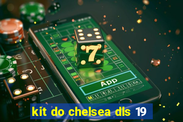 kit do chelsea dls 19