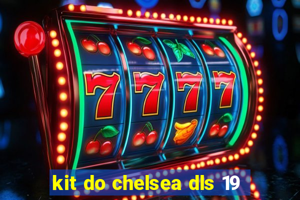 kit do chelsea dls 19