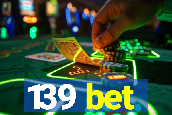 139 bet