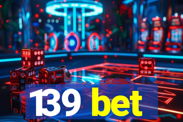 139 bet