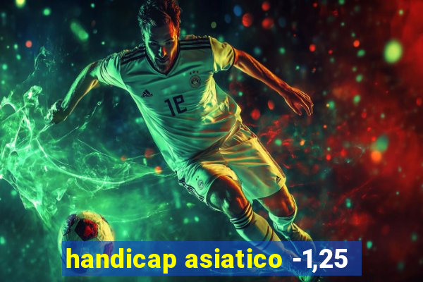 handicap asiatico -1,25