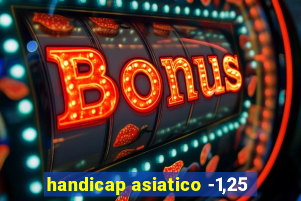 handicap asiatico -1,25