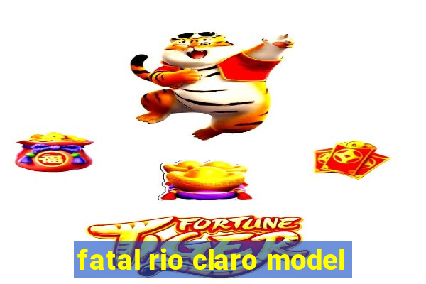 fatal rio claro model