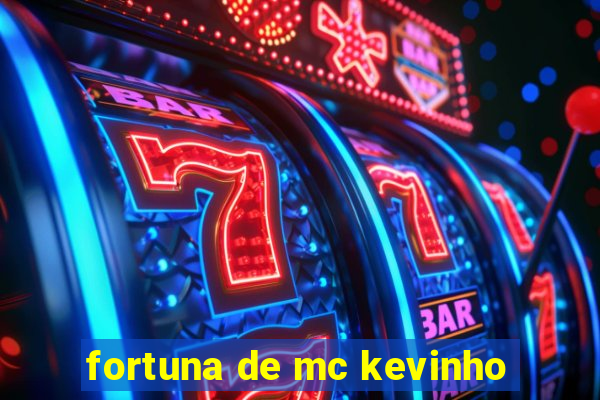 fortuna de mc kevinho