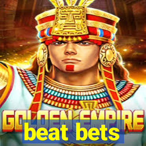 beat bets