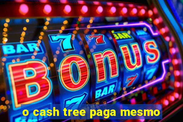 o cash tree paga mesmo