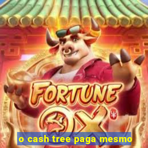 o cash tree paga mesmo