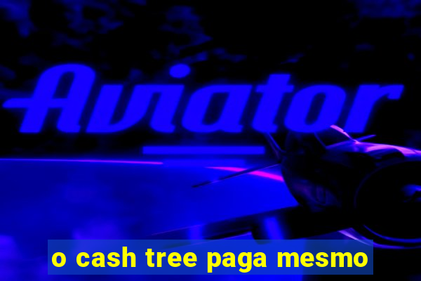 o cash tree paga mesmo