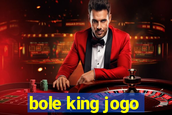 bole king jogo