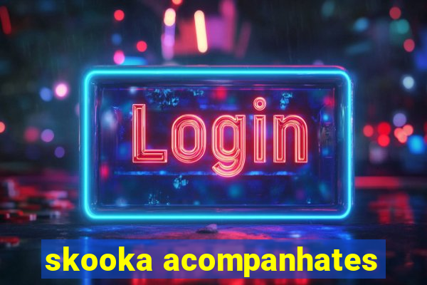 skooka acompanhates