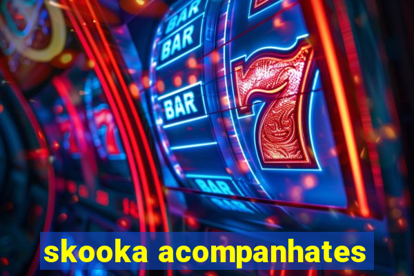 skooka acompanhates