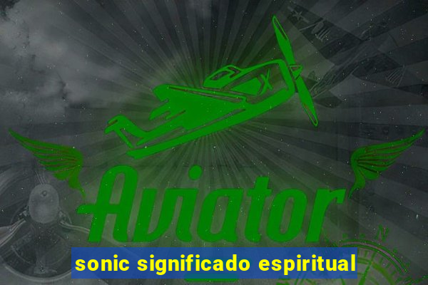 sonic significado espiritual