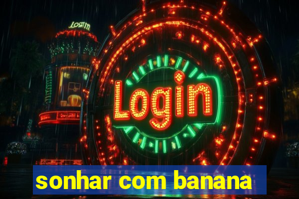 sonhar com banana